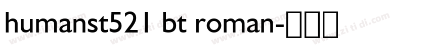 humanst521 bt roman字体转换